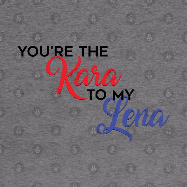 You're the Kara to my Lena by brendalee